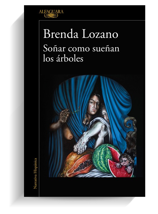 Portada del libro Soñar como sueñan los árboles de Brenda Lozano. ALFAGUARA