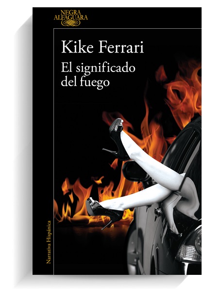 Portada del libro El significado del fuego de Kike Ferrari. ALFAGUARA